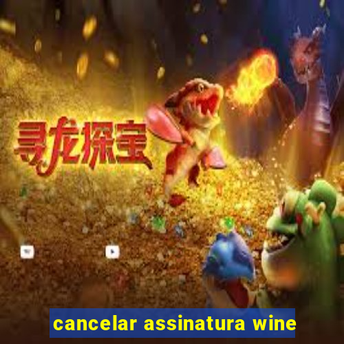 cancelar assinatura wine